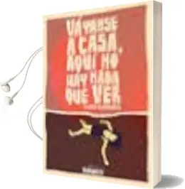 Descargar AudioLibro Vayanse a Casa, Aqui no hay Nada que ver (2ª Ed.) de Sergio Albarracin año 1900