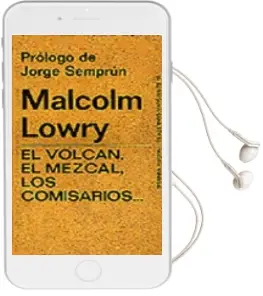 Descargar AudioLibro El Volcan, el Mezcal, los Comisarios... (3ª Ed.) de Malcolm Lowry año 1971