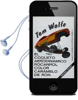 Descargar AudioLibro El Coqueto, Aerodinamico Rocanrol Color Caramelo de ron de Tom Wolfe año 1972