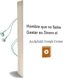Descargar AudioLibro Hombre que no Sabia Gastar su Dinero, el de Archibald Joseph Cronin año 1976