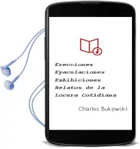 Descargar AudioLibro Erecciones, Eyaculaciones, Exhibiciones. Relatos de la Locura Cotidiana de Charles Bukowski año 1978