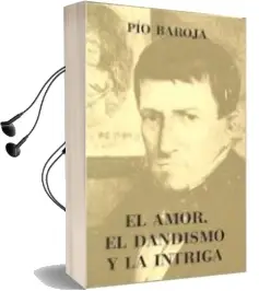 Descargar AudioLibro El Amor, el Dandismo y la Intriga de Pio Baroja año 1979