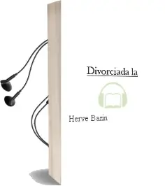 Descargar AudioLibro Divorciada, la de Herve Bazin año 1979