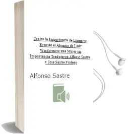 Descargar AudioLibro Teatro. la Importancia de Llamarse Ernesto. el Abanico de Lady Windermere. una Mujer sin Importancia. Tradujeron: Alfonso Sastre y José Sastre. Prólogo de Alfonso Sastre de Oscar Wilde año 1982