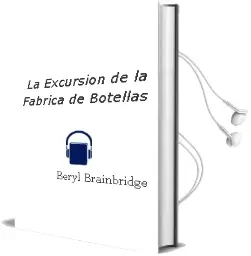 Descargar AudioLibro La Excursion de la Fabrica de Botellas de Beryl Brainbridge año 1984