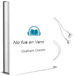 Descargar AudioLibro No fue en Vano de Graham Greene año 1985