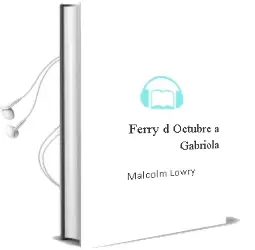 Descargar AudioLibro Ferry D´Octubre a Gabriola de Malcolm Lowry año 1987