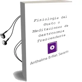 Descargar AudioLibro Fisiologia del Gusto o Meditaciones de Gastronomia Trascendente de Anthelme Brillat Savarin año 1987