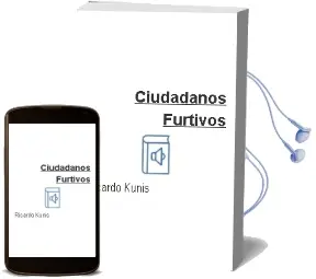 Descargar AudioLibro Ciudadanos Furtivos de Ricardo Kunis año 1987