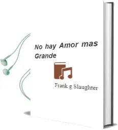 Descargar AudioLibro No hay Amor mas Grande de Frank G. Slaughter año 1988