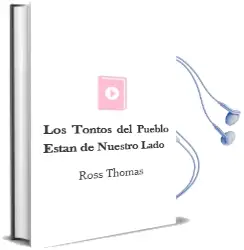 Descargar AudioLibro Los Tontos del Pueblo Estan de Nuestro Lado de Ross Thomas año 1989