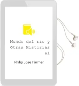 Descargar AudioLibro Mundo del rio y Otras Historias, el de Philip Jose Farmer año 1989