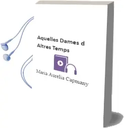 Descargar AudioLibro Aquelles Dames d Altres Temps de Maria Aurelia Capmany año 1990