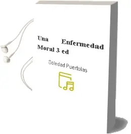 Descargar AudioLibro Una Enfermedad Moral (3ª Ed.) de Soledad Puertolas año 1991