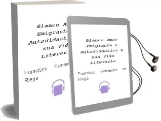Descargar AudioLibro Blanco Amor, Emigrante e Autodidactica: A sua Vida Literaria de Francisco Fernandez Del Riego año 1992