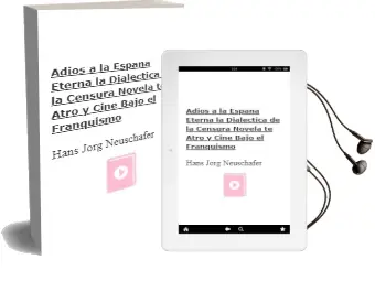 Descargar AudioLibro Adios a la España Eterna: La Dialectica de la Censura: Novela, te Atro y Cine Bajo el Franquismo de Hans Jörg Neuschäfer año 1994
