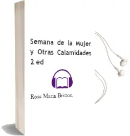 Descargar AudioLibro Semana de la Mujer y Otras Calamidades (2ª ed) de Rosa Maria Britton año 1995
