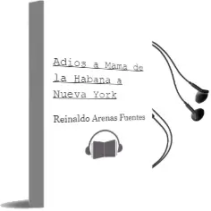 Descargar AudioLibro Adios a Mama: (De la Habana a Nueva York) de Reinaldo Arenas Fuentes año 1995