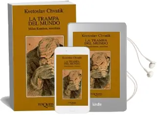 Descargar AudioLibro La Trampa del Mundo: Milan Kundera, Novelista de Kvetoslav Chvatik año 1996