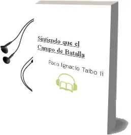 Descargar AudioLibro Sintiendo que el Campo de Batalla de Paco Ignacio Taibo Ii año 1997