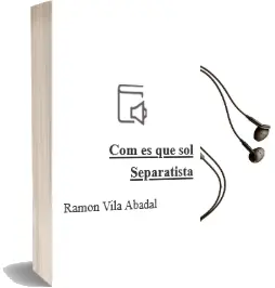 Descargar AudioLibro Com es que sol Separatista de Ramon Vila Abadal año 1997