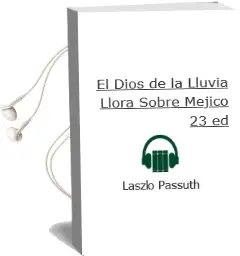 Descargar AudioLibro El Dios de la Lluvia Llora Sobre Mejico (23ª Ed.) de Laszlo Passuth año 1997