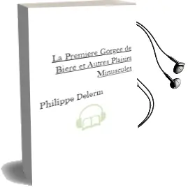 Descargar AudioLibro La Premiere Gorgee de Biere et Autres Plaisirs Minuscules de Philippe Delerm año 1997