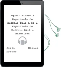Descargar AudioLibro Aquell Hivern...L Espectacle de Buffalo Bill a ba : L Espectacle de Buffalo Bill a Barcelona de Jordi Marill Escude año 1998