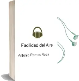 Descargar AudioLibro Facilidad del Aire de Antonio Ramos Rosa año 1998