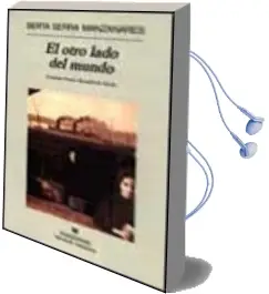 Descargar AudioLibro El Otro Lado del Mundo (2ª Ed.) (Finalista Premio Herralde 1997) de Berta Serra Manzanares año 1998
