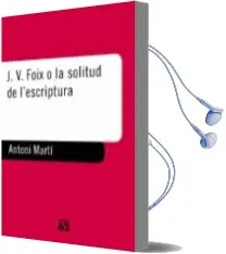 Descargar AudioLibro J.V. Foix o la Solitud de l Escriptura de Antoni Marti Monterde año 1998