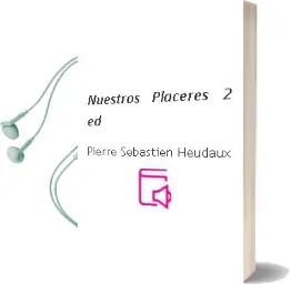 Descargar AudioLibro Nuestros Placeres (2ª Ed.) de Pierre Sebastien Heudaux año 1998