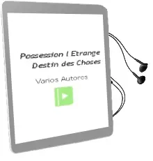 Descargar AudioLibro Possession: L Etrange Destin des Choses de Varios Autores año 1998