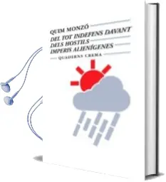 Descargar AudioLibro Del tot Indefens Davant Dels Hostils Imperis Alienigenes de Quim Monzo año 1998