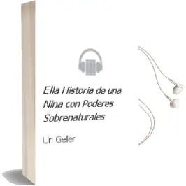 Descargar AudioLibro Ella: Historia de una Niña con Poderes Sobrenaturales de Uri Geller año 1999