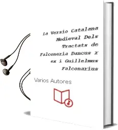 Descargar AudioLibro La Versio Catalana Medieval Dels Tractats de Falconeria: Dancus r ex i Guillelmus Falconarius de Varios Autores año 1999