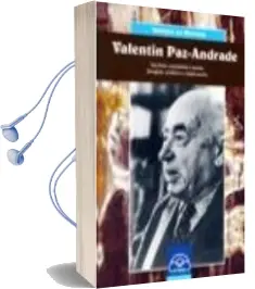 Descargar AudioLibro Valentin Paz-Andrade: Escritor, Xornalista e Poeta: Avogado, Poli Tico e Empresario: Galicia Como Tarefa de Charo Portela Yañez año 1999
