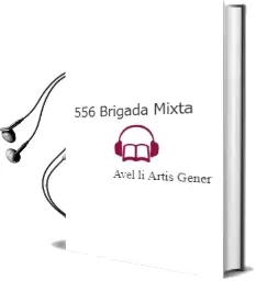 Descargar AudioLibro 556 Brigada Mixta de Avel.Li Artis Gener año 1999