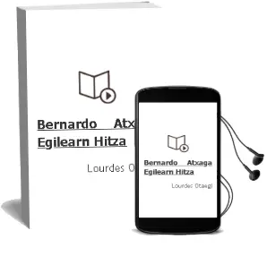 Descargar AudioLibro Bernardo Atxaga, Egilearn Hitza de Lourdes Otaegi año 1999