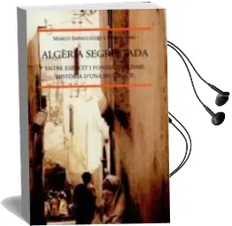 Descargar AudioLibro Algeria Segrestada: Entre Exercit, Fonamentaliste, Historia d una pau Dificil de Marco Impagliazzo año 1999