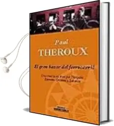 Descargar AudioLibro El Gran Bazar del Ferrocarril: Un Viaje en Tren por Turquia, Extr emo Oriente y Siberia de Paul Theroux año 1999