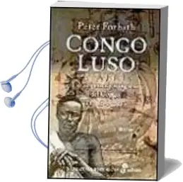 Descargar AudioLibro Congo Luso la Conquista Portuguesa del Congo (1482-1502) de Peter Forbath año 2000