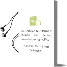 Descargar AudioLibro Los Trabajos de Narciso y Filomela: Una Novela Cervantina del sig lo Xviii de Vicente Martinez Colomer año 2000