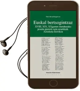 Descargar AudioLibro Euskal Bertsogintzaz. Xviii, Xix, Xxgarren Mendeetako Jesuita gaz Teek Egin Neurtitzak. Azterketa Metrikoa de Patxi Altuna Bengoetxea año 2000