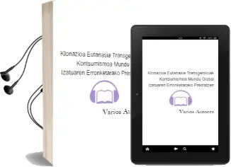 Descargar AudioLibro Klonazioa, Eutanasia, Transgenikoak, Kontsumismoa...(Mundu Global Izatuaren Erronketarako Prestatzen) de Varios Autores año 2000
