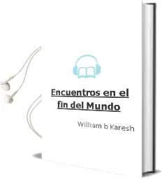 Descargar AudioLibro Encuentros en el fin del Mundo de William B. Karesh año 2000