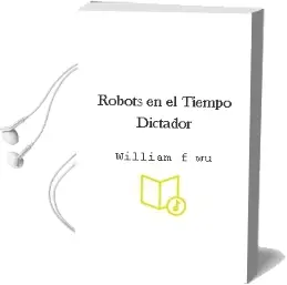 Descargar AudioLibro Robots en el Tiempo: Dictador de William F. Wu año 2000