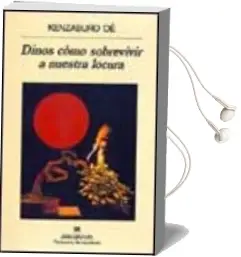 Descargar AudioLibro Dinos Como Sobrevivir a Nuestra Locura de Kenzaburo Oe año 2000
