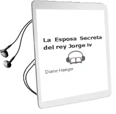 Descargar AudioLibro La Esposa Secreta del rey Jorge iv de Diane Haeger año 2000