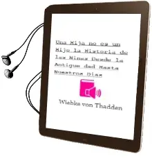 Descargar AudioLibro Una Hija no es un Hijo: La Historia de las Niñas desde la Antigue dad hasta Nuestros Dias de Wiebke Von Thadden año 2001